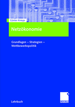 Buchcover Netzökonomie | Günter Knieps | EAN 9783834901071 | ISBN 3-8349-0107-5 | ISBN 978-3-8349-0107-1
