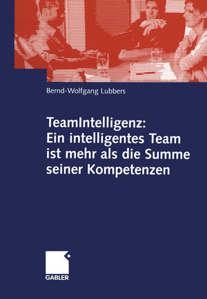 Buchcover TeamIntelligenz: Ein intelligentes Team ist mehr als die Summe seiner Kompetenzen | Bernd Wolfgang Lubbers | EAN 9783834901248 | ISBN 3-8349-0124-5 | ISBN 978-3-8349-0124-8