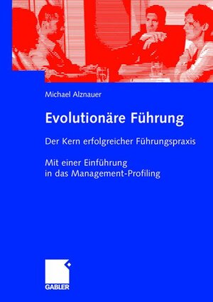 Buchcover Evolutionäre Führung | Michael Alznauer | EAN 9783834901828 | ISBN 3-8349-0182-2 | ISBN 978-3-8349-0182-8