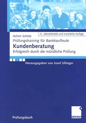 Kundenberatung: Erfolgreich durch die mündliche Prüfung (Prüfungstraining für Bankkaufleute)