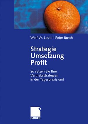 Buchcover Strategie - Umsetzung - Profit | Wolf Lasko | EAN 9783834903204 | ISBN 3-8349-0320-5 | ISBN 978-3-8349-0320-4
