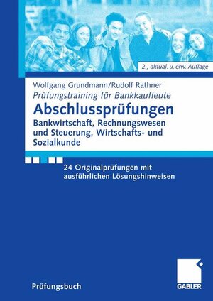 Prüfungstraining für Bankkaufleute: Abschlussprüfungen. Bankwirtschaft, Rechnungswesen und Steuerung, Wirtschafts- und Sozialkunde