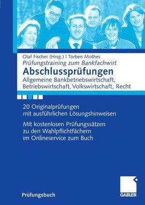 Buchcover Abschlussprüfungen Allgemeine Bankwirtschaft, Betriebswirtschaft, Volkswirtschaft, Recht | Torben Mothes | EAN 9783834907363 | ISBN 3-8349-0736-7 | ISBN 978-3-8349-0736-3