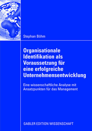 Buchcover Organisationale Identifikation als Voraussetzung für eine erfolgreiche Unternehmensentwicklung | Stephan Böhm | EAN 9783834908407 | ISBN 3-8349-0840-1 | ISBN 978-3-8349-0840-7