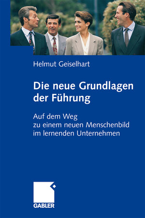 Buchcover Die neuen Grundlagen der Führung | Helmut Geiselhart | EAN 9783834909220 | ISBN 3-8349-0922-X | ISBN 978-3-8349-0922-0