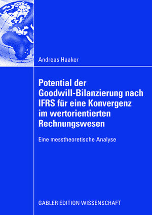 Buchcover Potential der Goodwill-Bilanzierung nach IFRS für eine Konvergenz im wertorientierten Rechnungswesen | Andreas Haaker | EAN 9783834909534 | ISBN 3-8349-0953-X | ISBN 978-3-8349-0953-4