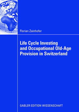 Buchcover Life Cycle Investing and Occupational Old-Age Provision in Switzerland | Florian Zainhofer | EAN 9783834910875 | ISBN 3-8349-1087-2 | ISBN 978-3-8349-1087-5
