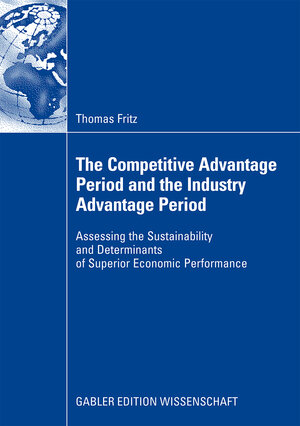 Buchcover The Competitive Advantage Period and the Industry Advantage Period | Thomas Fritz | EAN 9783834911384 | ISBN 3-8349-1138-0 | ISBN 978-3-8349-1138-4