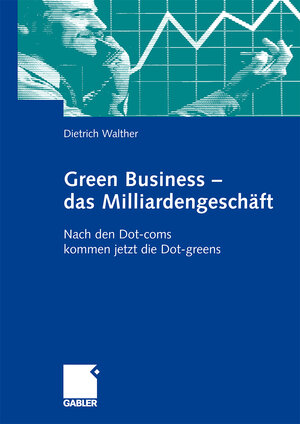 Buchcover Green Business - das Milliardengeschäft | Dietrich Walther | EAN 9783834912732 | ISBN 3-8349-1273-5 | ISBN 978-3-8349-1273-2