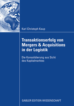 Buchcover Transaktionserfolg von Mergers & Acquisitions in der Logistik | Christoph Kaup | EAN 9783834913906 | ISBN 3-8349-1390-1 | ISBN 978-3-8349-1390-6