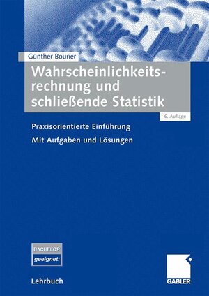 Buchcover Wahrscheinlichkeitsrechnung und schließende Statistik | Günther Bourier | EAN 9783834915009 | ISBN 3-8349-1500-9 | ISBN 978-3-8349-1500-9