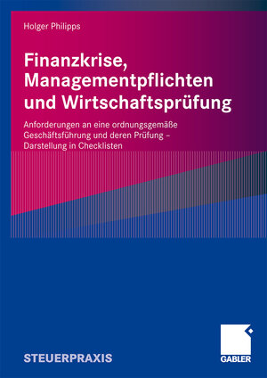 Buchcover Finanzkrise, Managementpflichten und Wirtschaftsprüfung | Holger Philipps | EAN 9783834915382 | ISBN 3-8349-1538-6 | ISBN 978-3-8349-1538-2