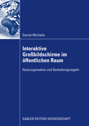 Buchcover Interaktive Großbildschirme im öffentlichen Raum | Daniel Michelis | EAN 9783834915740 | ISBN 3-8349-1574-2 | ISBN 978-3-8349-1574-0