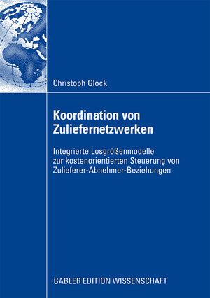 Buchcover Koordination von Zuliefernetzwerken | Christoph Glock | EAN 9783834915993 | ISBN 3-8349-1599-8 | ISBN 978-3-8349-1599-3