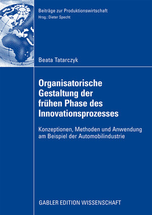 Buchcover Organisatorische Gestaltung der frühen Phase des Innovationsprozesses | Beata Tatarczyk | EAN 9783834916181 | ISBN 3-8349-1618-8 | ISBN 978-3-8349-1618-1