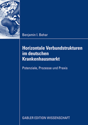 Buchcover Horizontale Verbundstrukturen im deutschen Krankenhausmarkt | Benjamin Isaak Behar | EAN 9783834916587 | ISBN 3-8349-1658-7 | ISBN 978-3-8349-1658-7