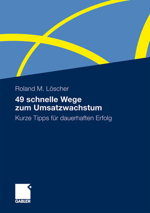 Buchcover 49 schnelle Wege zum Umsatzwachstum | Roland Löscher | EAN 9783834923820 | ISBN 3-8349-2382-6 | ISBN 978-3-8349-2382-0