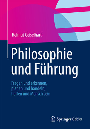 Buchcover Philosophie und Führung | Helmut Geiselhart | EAN 9783834925497 | ISBN 3-8349-2549-7 | ISBN 978-3-8349-2549-7