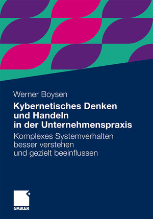 Buchcover Kybernetisches Denken und Handeln in der Unternehmenspraxis | Werner Boysen | EAN 9783834931085 | ISBN 3-8349-3108-X | ISBN 978-3-8349-3108-5