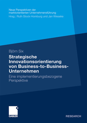 Buchcover Strategische Innovationsorientierung von Business-to-Business-Unternehmen | Björn Six | EAN 9783834934109 | ISBN 3-8349-3410-0 | ISBN 978-3-8349-3410-9