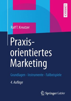 Buchcover Praxisorientiertes Marketing | Ralf T. Kreutzer | EAN 9783834934628 | ISBN 3-8349-3462-3 | ISBN 978-3-8349-3462-8