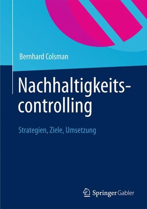 Buchcover Nachhaltigkeitscontrolling | Bernhard Colsman | EAN 9783834935984 | ISBN 3-8349-3598-0 | ISBN 978-3-8349-3598-4