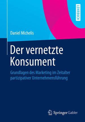 Buchcover Der vernetzte Konsument | Daniel Michelis | EAN 9783834936875 | ISBN 3-8349-3687-1 | ISBN 978-3-8349-3687-5