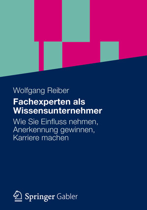 Buchcover Vom Fachexperten zum Wissensunternehmer | Wolfgang Reiber | EAN 9783834936905 | ISBN 3-8349-3690-1 | ISBN 978-3-8349-3690-5