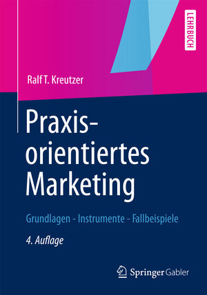 Buchcover Praxisorientiertes Marketing | Ralf T. Kreutzer | EAN 9783834938732 | ISBN 3-8349-3873-4 | ISBN 978-3-8349-3873-2