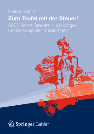Buchcover Zum Teufel mit der Steuer! | Reiner Sahm | EAN 9783834941909 | ISBN 3-8349-4190-5 | ISBN 978-3-8349-4190-9