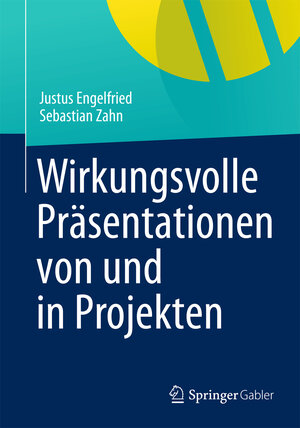 Buchcover Wirkungsvolle Präsentationen von und in Projekten | Justus Engelfried | EAN 9783834942579 | ISBN 3-8349-4257-X | ISBN 978-3-8349-4257-9
