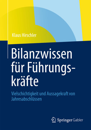 Buchcover Bilanzwissen für Führungskräfte | Klaus Hirschler | EAN 9783834943125 | ISBN 3-8349-4312-6 | ISBN 978-3-8349-4312-5
