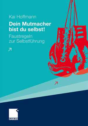 Buchcover Dein Mutmacher bist du selbst! | Kai Hoffmann | EAN 9783834944108 | ISBN 3-8349-4410-6 | ISBN 978-3-8349-4410-8