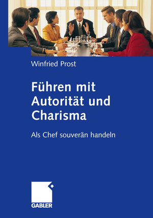 Buchcover Führen mit Autorität und Charisma | Winfried Prost | EAN 9783834944115 | ISBN 3-8349-4411-4 | ISBN 978-3-8349-4411-5