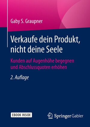 Buchcover Verkaufe dein Produkt, nicht deine Seele | Gaby S. Graupner | EAN 9783834947277 | ISBN 3-8349-4727-X | ISBN 978-3-8349-4727-7