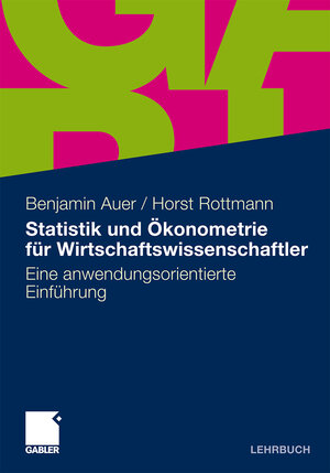 Buchcover Statistik und Ökonometrie für Wirtschaftswissenschaftler | Benjamin R. Auer | EAN 9783834963727 | ISBN 3-8349-6372-0 | ISBN 978-3-8349-6372-7