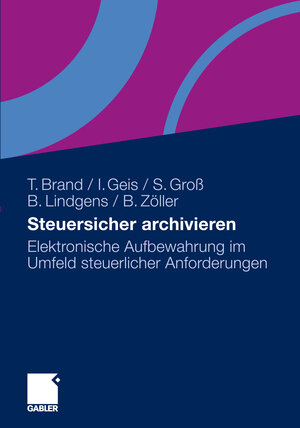 Buchcover Steuersicher archivieren | Thorsten Brand | EAN 9783834964618 | ISBN 3-8349-6461-1 | ISBN 978-3-8349-6461-8