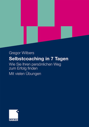 Buchcover Selbstcoaching in 7 Tagen | Gregor Wilbers | EAN 9783834966520 | ISBN 3-8349-6652-5 | ISBN 978-3-8349-6652-0