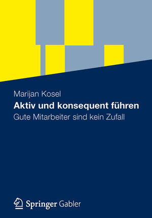 Buchcover Aktiv und konsequent führen | Marijan Kosel | EAN 9783834971012 | ISBN 3-8349-7101-4 | ISBN 978-3-8349-7101-2