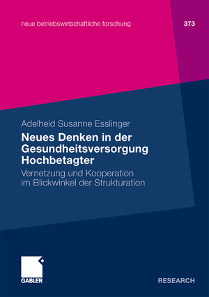 Buchcover Neues Denken in der Gesundheitsversorgung Hochbetagter | Adelheid Susanne Esslinger | EAN 9783834984241 | ISBN 3-8349-8424-8 | ISBN 978-3-8349-8424-1