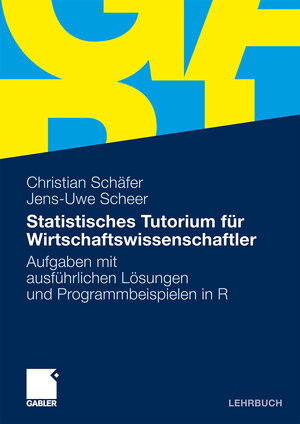 Buchcover Statistisches Tutorium für Wirtschaftswissenschaftler | MSc Christian Schäfer | EAN 9783834987846 | ISBN 3-8349-8784-0 | ISBN 978-3-8349-8784-6