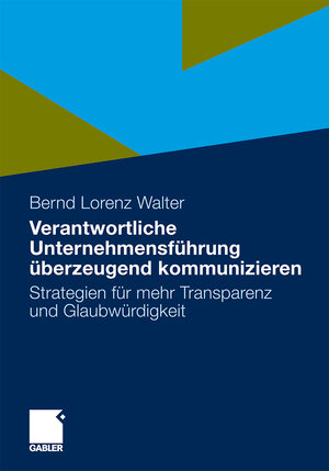 Buchcover Verantwortliche Unternehmensführung überzeugend kommunizieren | Bernd Lorenz Walter | EAN 9783834989802 | ISBN 3-8349-8980-0 | ISBN 978-3-8349-8980-2