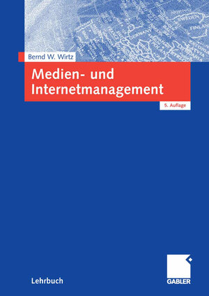 Buchcover Medien- und Internetmanagement | Bernd W. Wirtz | EAN 9783834991249 | ISBN 3-8349-9124-4 | ISBN 978-3-8349-9124-9