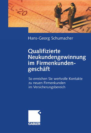 Buchcover Qualifizierte Neukundengewinnung im Firmenkundengeschäft | Hans-Georg Schumacher | EAN 9783834991997 | ISBN 3-8349-9199-6 | ISBN 978-3-8349-9199-7