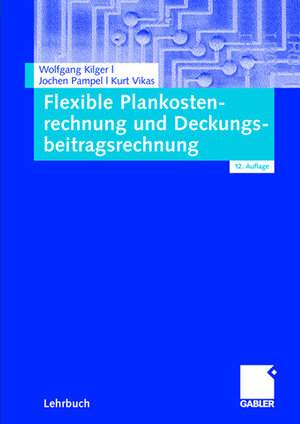 Buchcover Flexible Plankostenrechnung und Deckungsbeitragsrechnung | Wolfgang Kilger | EAN 9783834993656 | ISBN 3-8349-9365-4 | ISBN 978-3-8349-9365-6