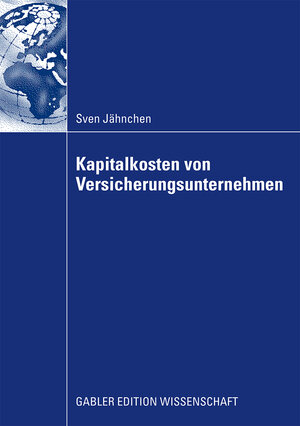 Buchcover Kapitalkosten von Versicherungsunternehmen | Sven Jähnchen | EAN 9783834994448 | ISBN 3-8349-9444-8 | ISBN 978-3-8349-9444-8