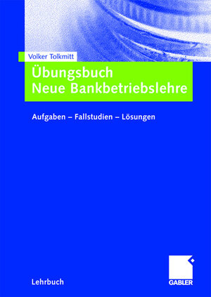 Buchcover Übungsbuch Neue Bankbetriebslehre | Volker Tolkmitt | EAN 9783834996145 | ISBN 3-8349-9614-9 | ISBN 978-3-8349-9614-5