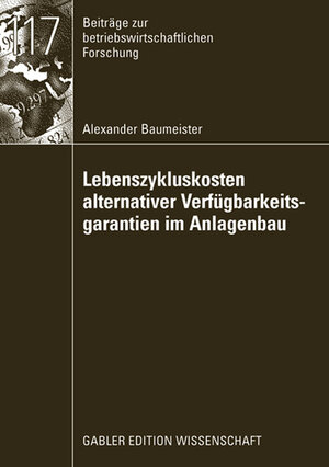 Buchcover Lebenszykluskosten alternativer Verfügbarkeitsgarantien im Anlagenbau | Alexander Baumeister | EAN 9783834997210 | ISBN 3-8349-9721-8 | ISBN 978-3-8349-9721-0