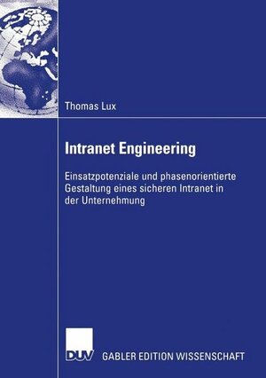 Intranet Engineering: Einsatzpotenziale und phasenorientierte Gestaltung eines sicheren Intranet in der Unternehmung