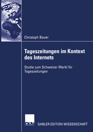 Tageszeitungen im Kontext des Internets: Studie zum Schweizer Markt für Tageszeitungen